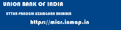 UNION BANK OF INDIA  UTTAR PRADESH AZAMGARH BHIMBER   micr code